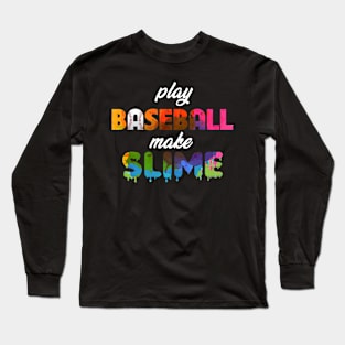 Play Baseball Make Slime Long Sleeve T-Shirt